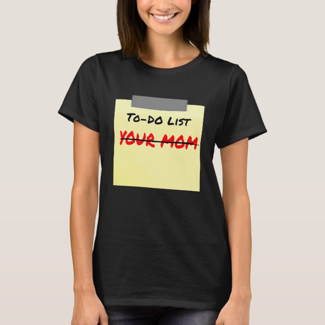 T-shirt To Do List Your Mom Sarcastic (Devant)