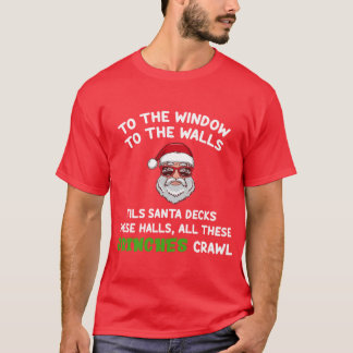 T-shirt To the Window To the Wall Til Santa Decks These Ha