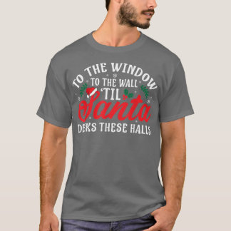 T-shirt To The Window To The Walls Till Santa Decks These