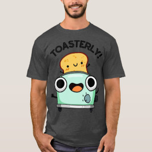 T-shirt Toasterly Funny Toaster Toast Pun 1