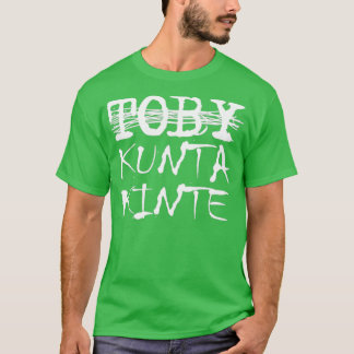 T-shirt Toby Kunta Kinte Funny