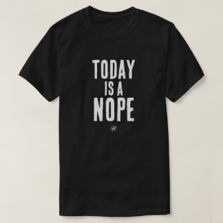 T-shirt Today is a Nope