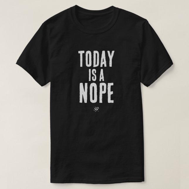 T-shirt Today is a Nope (Design devant)