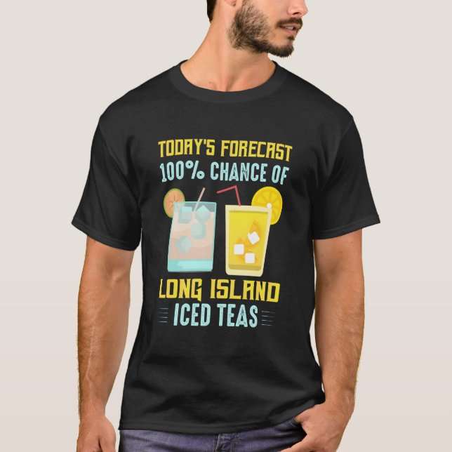 T-shirt Today'S Forecast 100 Chance Of Long Island Iced Te (Devant)
