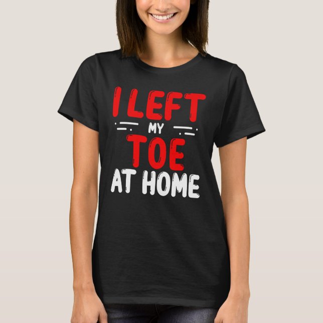 T-shirt Toe Amputees Left my Toe at Amputee Toes (Devant)
