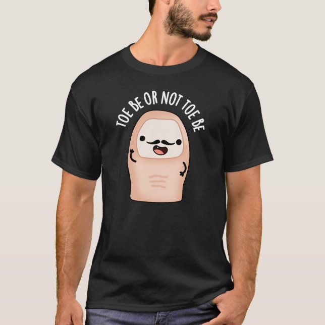 T-shirt Toe Be or Not Toe Be Funny Shakespeare Pun Dark BG (Devant)