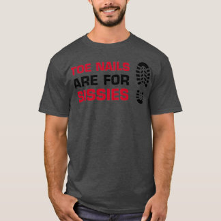 T-shirt Toenails are for Sissies