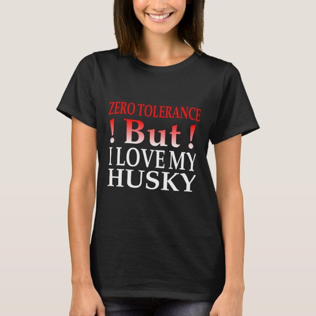 T-shirt Tolérance Zéro Mais J'Aime Mon Husky (Devant)