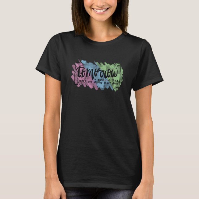 T-shirt Tomorrow Mythical Land Procrastination  Procrastin (Devant)