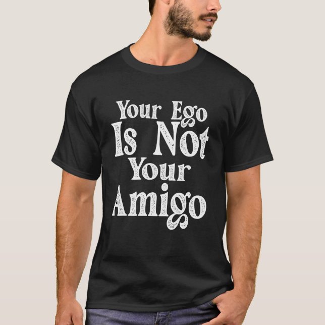 T-shirt Ton Ego N'Est Pas Ton Amigo (Devant)