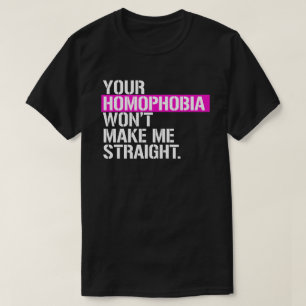 T-shirt Ton homophobie ne me rendra pas hétéro