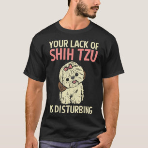 T-shirt Ton Manque De Chih Tzu Est Dérangeant Shih Tzu Quo