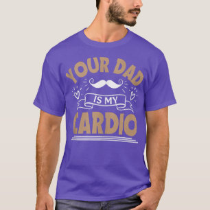 T-shirt Ton papa est mon Cardio Gym Maman Gym Femmes Mère