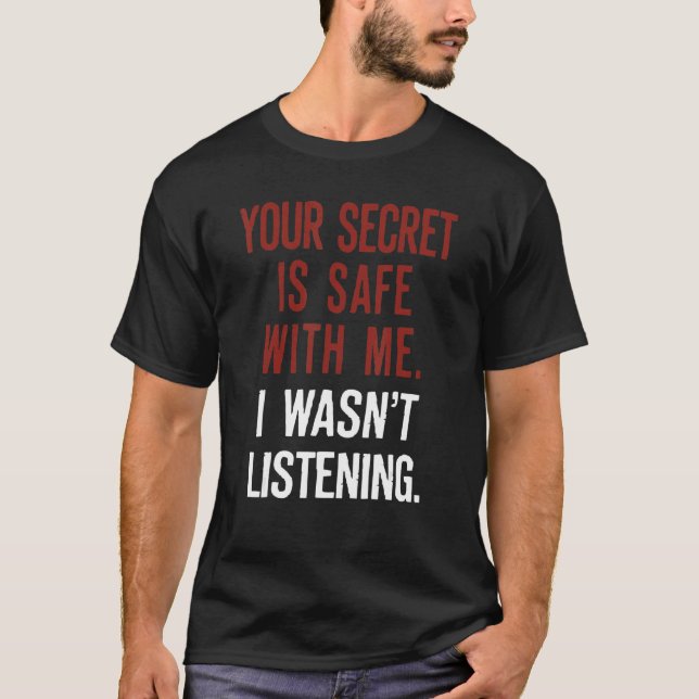 T-shirt Ton secret est en sécurité avec moi Je n'écoutais  (Devant)