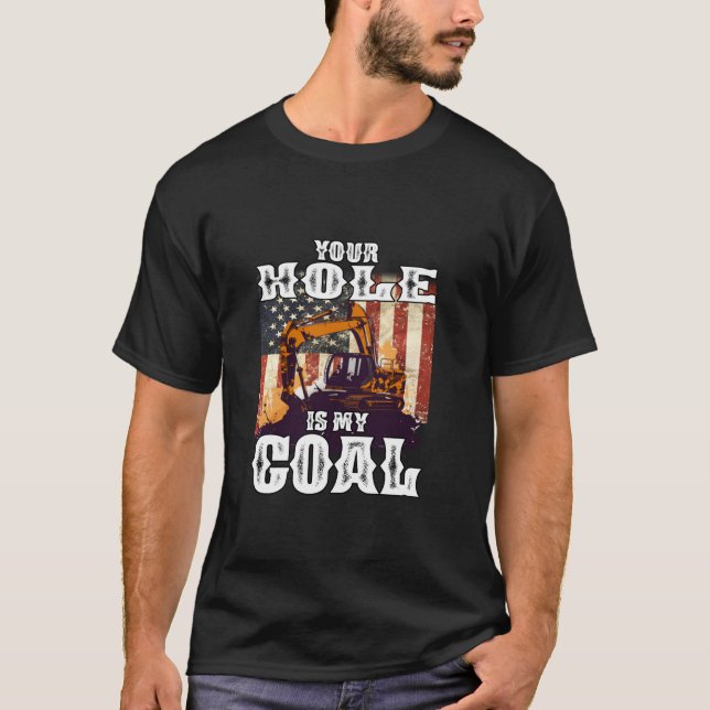 T-shirt Ton trou est mon objectif Chargeur Excavateur Opér (Devant)