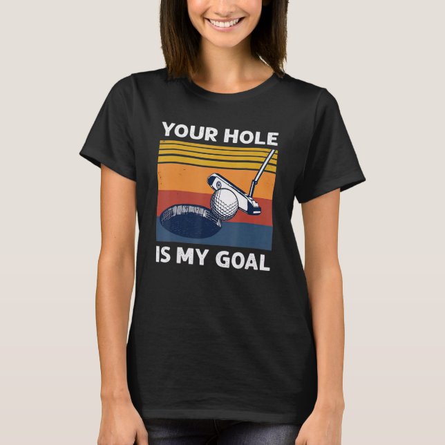 T-shirt Ton Trou Est Mon Objectif Golf Player Golf Humour  (Devant)