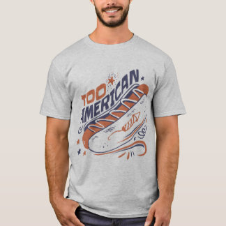 T-shirt Too American - 4th of July Hotdog Humor Tee