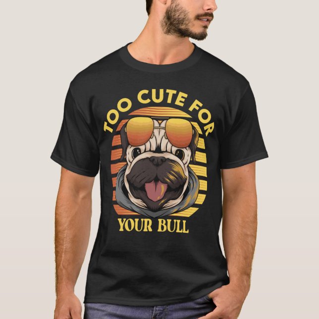 T-shirt Too Cute for Your Bull