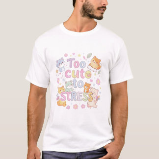T-shirt Too Cute to Stress Shirt – Funny Cute Quote Tee