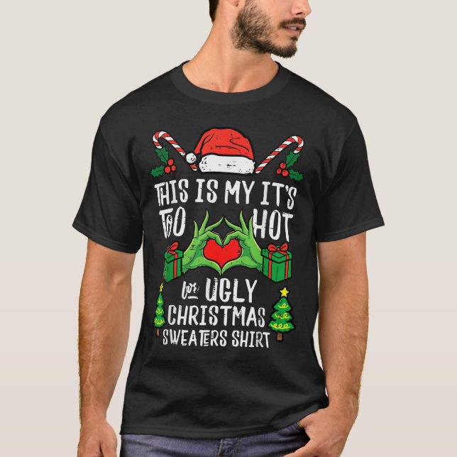 T-shirt Too Hot For Ugly Christmas Sweater Funny Xmas Men  (Devant)