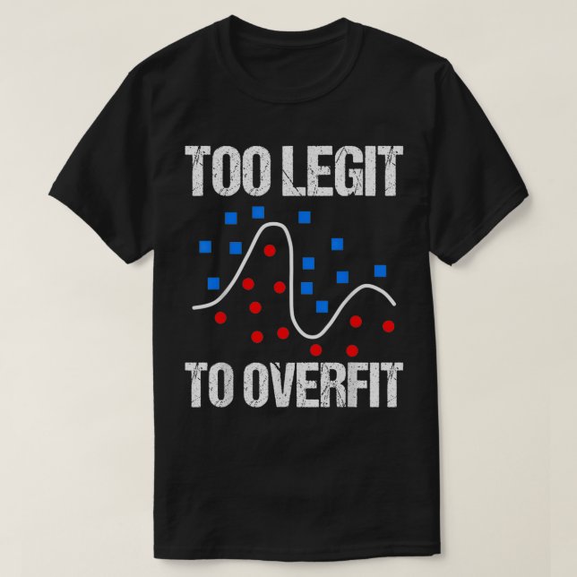 T-shirt Too legit to overfit data scientist gift  (Design devant)
