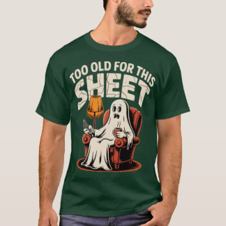 T-shirt Too Old For This Sheet