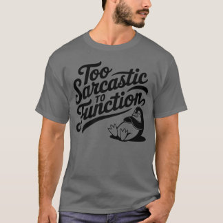 T-shirt Too Sarcastic To Function Penguin Sarcasm