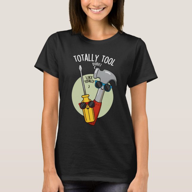 T-shirt Totalement outil drôle de jeu de mots de bricoleur (Devant)
