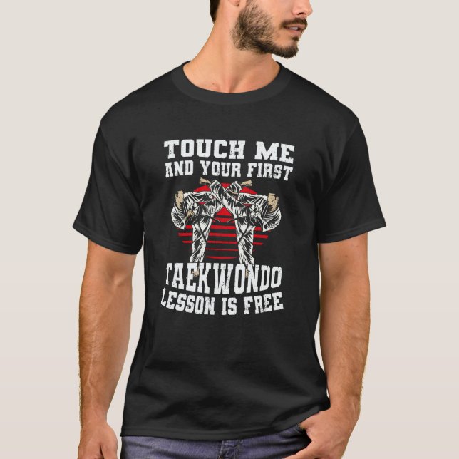 T-shirt Touch Me And Your First Taekwondo Lesson Is Free T (Devant)