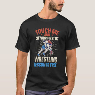 T-shirt Touch Me And Your First Wrestling Lesson Is Free W