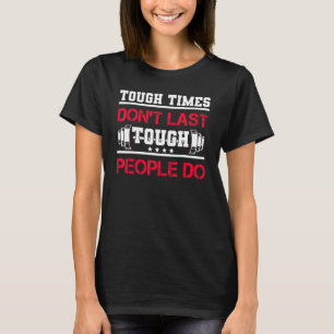 T-shirt Touch Times Don't Last Only Tough People Do Bodybu