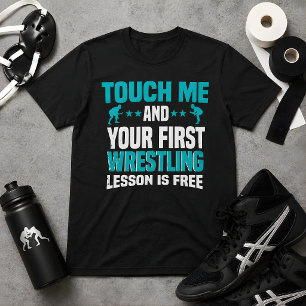 T-shirt Touche-Moi Et Ta Première Leçon De Lutte Est Gratu