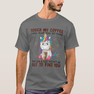 T-shirt Touche Mon Café Je Te Frappe Si Dur Unicorn Co