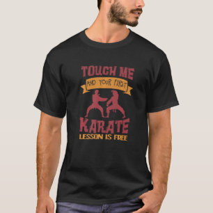 T-shirt Touchez-Moi Et Votre Première Leçon De Karaté Est 