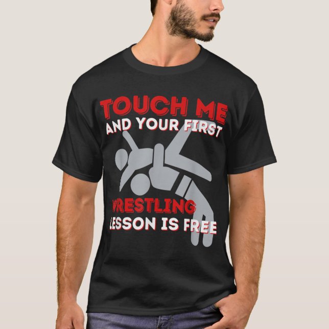 T-shirt Touchez-Moi Et Votre Première Leçon De Lutte Est G (Devant)