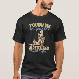 T-shirt Touchez-Moi Et Votre Première Leçon De Lutte Est G