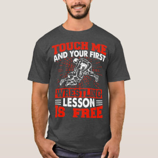T-shirt Touchez-Moi Et Votre Première Leçon De Lutte Est G