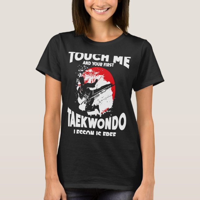 T-shirt Touchez-Moi Et Votre Première Leçon De Taekwondo E (Devant)