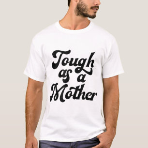 T-shirt Tough As A Mother, Fête des Mères, Maman, Nouvelle
