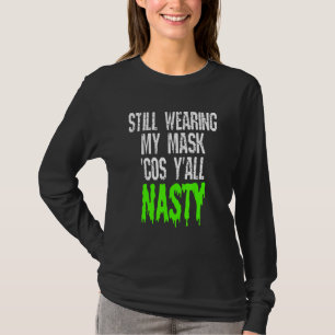 T-shirt Toujours avec mon masque parce que vous êtes dégoû