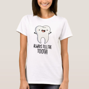 T-shirt Toujours Dire À La Dent Amusante Pun Dentaire