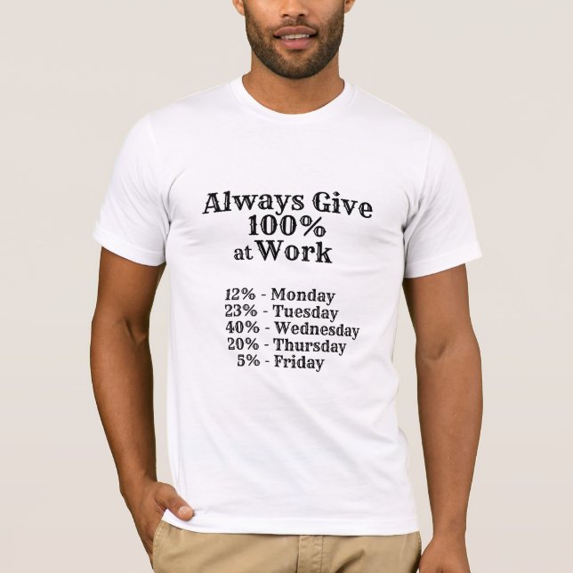 T-shirt Toujours donner 100% drôle de chemise de travail (Devant)
