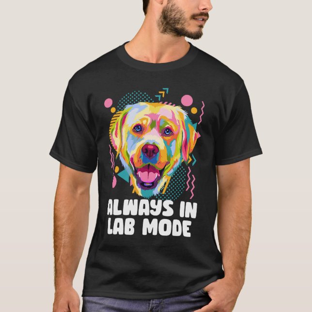 T-shirt Toujours en mode laboratoire Labrador Retriever Ch (Devant)