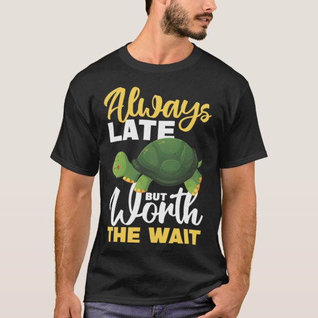 T-shirt Toujours En Retard Mais Vaut La Peine D'Attendre (Devant)