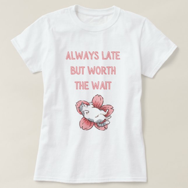 T-shirt Toujours en retard mais vaut la peine d'attendre - (Design devant)