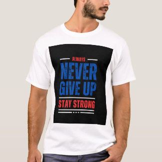 T-shirt Toujours ne jamais abandonner rester fort