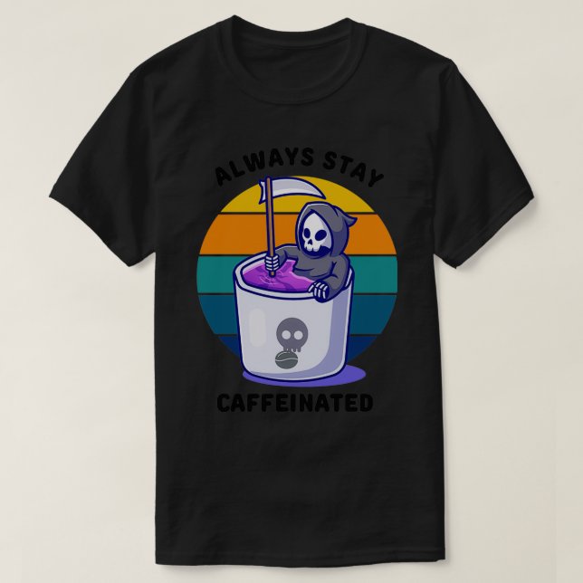 T-shirt Toujours Rester Skeleton Caffiné En Coupe De Café (Design devant)
