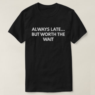 T-shirt Toujours tard… Mais en valeur l'attente