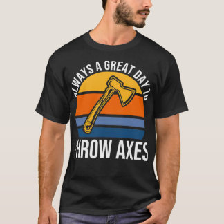 T-shirt Toujours Un Grand Jour Pour Jeter Les Axes Ax Jete
