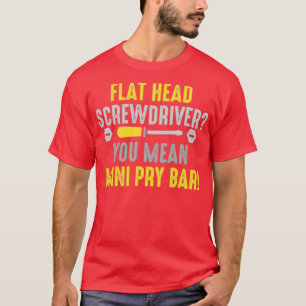 T-shirt Tournevis en tôle Vous voulez dire barre de pressi